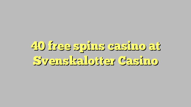 40 gratis spins kasino på Svenskalotter Casino