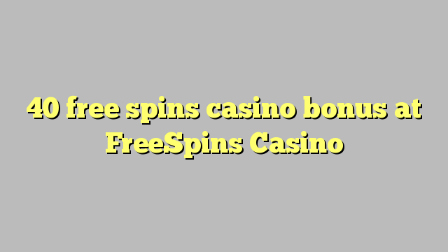 40 free spins casino bonus at FreeSpins Casino