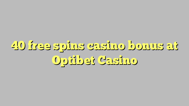 40 senza spins Bonus Casinò à Optibet Casino