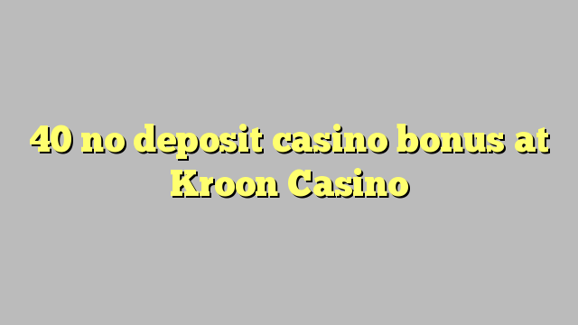 40 no deposit casino bonus at Kroon Casino