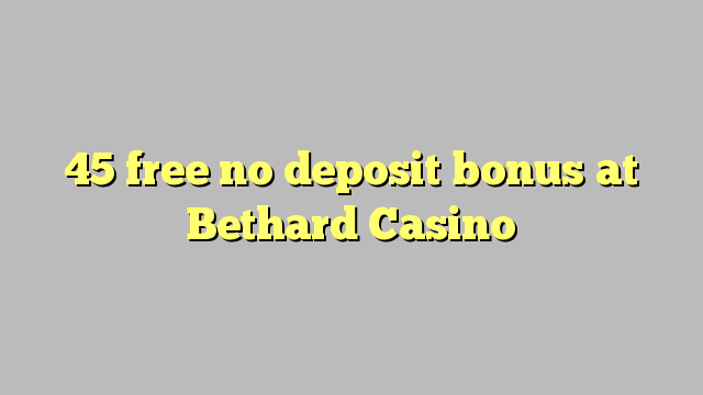 45 free no deposit bonus at Bethard Casino