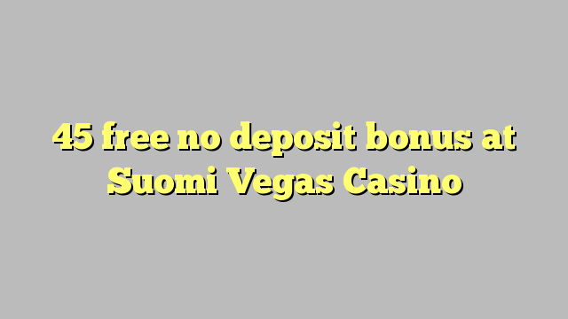 45 ຟຣີບໍ່ມີເງິນຝາກທີ່ພາ Vegas Casino