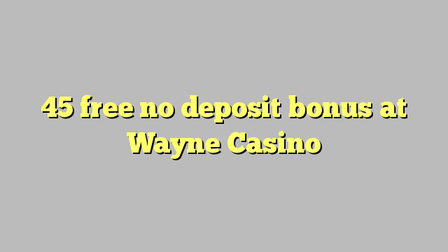 45 libirari ùn Bonus accontu à Wayne Casino