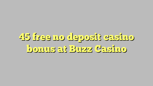 45 besplatno no deposit casino bonus na Buzz Casino