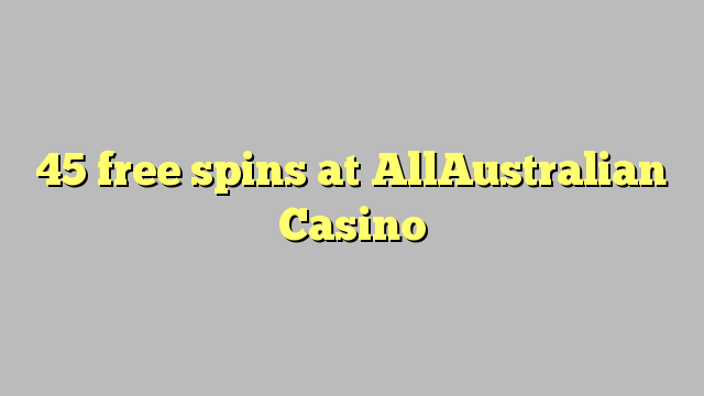 45 free spins at AllAustralian Casino