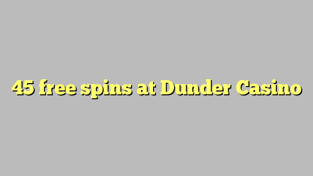 Dunder Casino मा 45 फ्री स्पिन