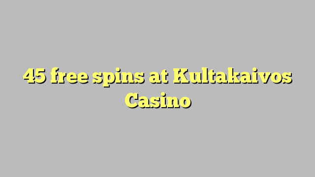 45 free spins at Kultakaivos Casino