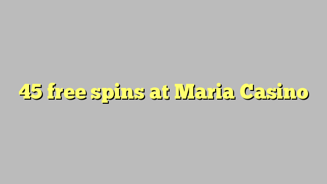 45 free spins at Maria Casino