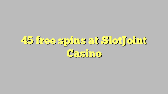 45 free spins at SlotJoint Casino