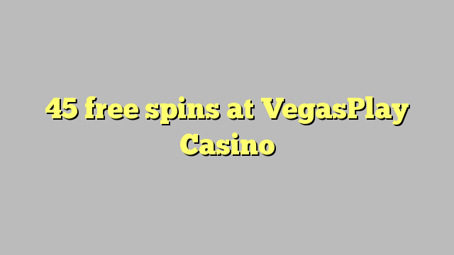 45 უფასო ტრიალებს at VegasPlay Casino