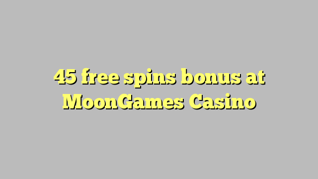 45 free spins bonus at MoonGames Casino