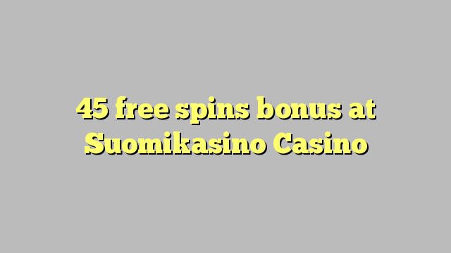 45 free spins bonus at Suomikasino Casino