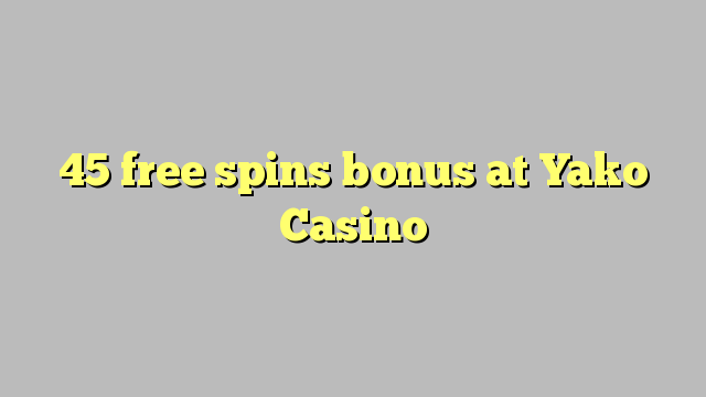 45 free spins bonus at Yako  Casino