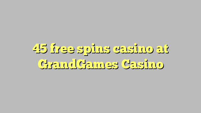 45 free spins casino at GrandGames Casino