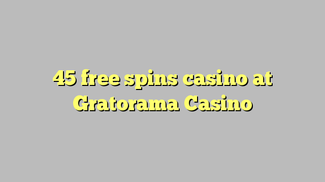 45 bébas spins kasino di Gratorama Kasino