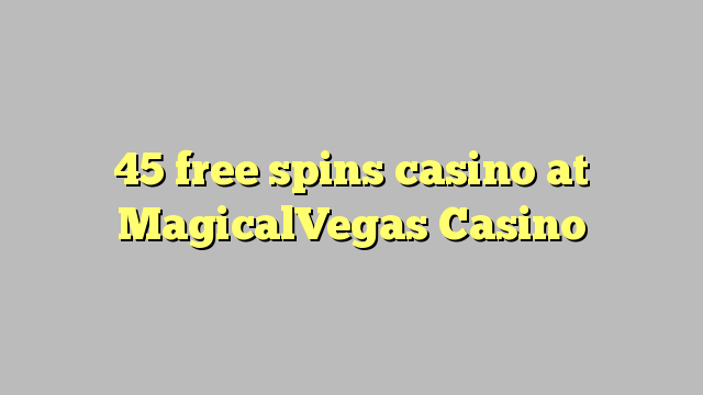 45 ufulu amanena kasino pa MagicalVegas Casino