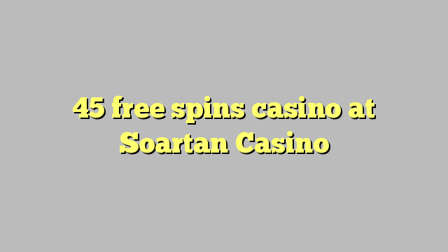45 putaran percuma kasino di Soartan Casino