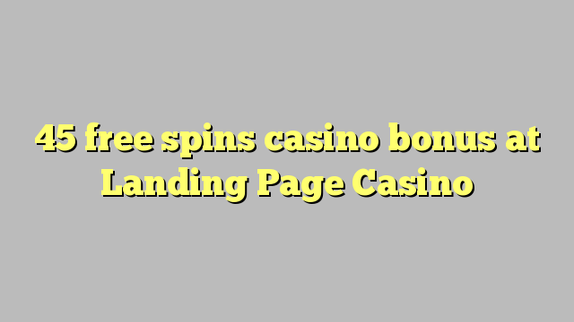 45 free spins casino bonus at Landing Page Casino