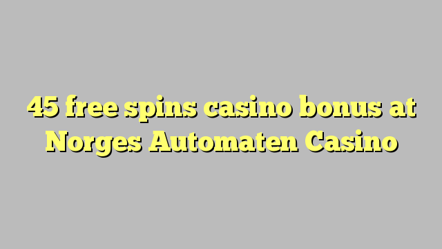 45 free spins casino bonus at Norges Automaten Casino
