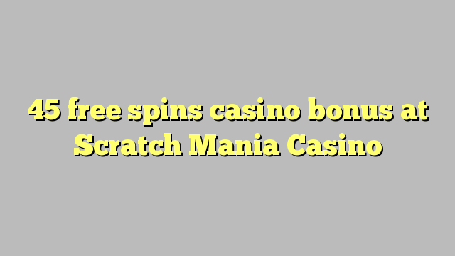 45 free spins casino bonus at Scratch Mania Casino