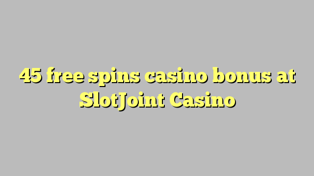 45 ufulu amanena kasino bonasi pa SlotJoint Casino