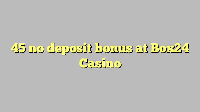 45 no deposit bonus at Box24 Casino