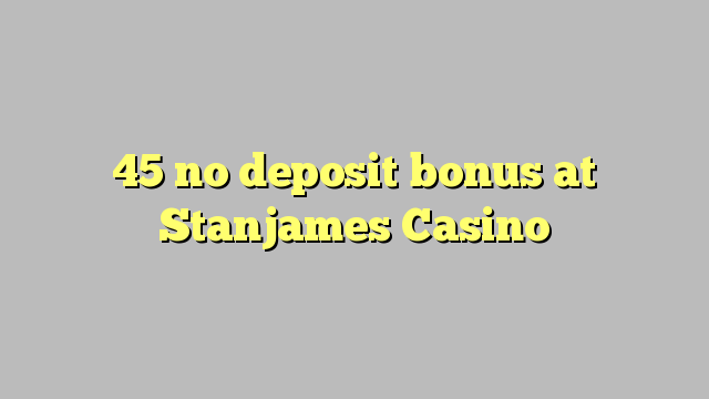 45 no deposit bonus at Stanjames Casino