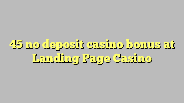 45 no deposit casino bonus at Landing Page Casino