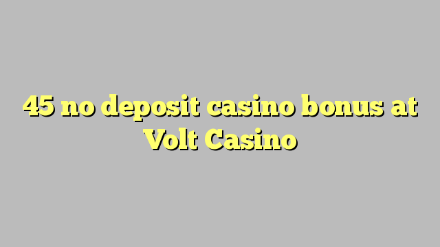 45 no deposit casino bonus at Volt  Casino