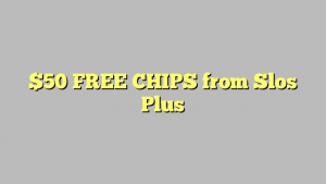 50 $ CHIPS gratuits de Slos plus
