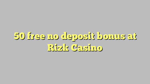 50 free no deposit bonus at Rizk Casino