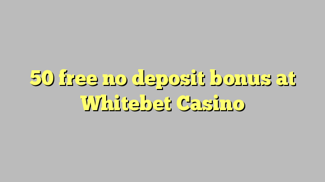 50 free no deposit bonus at Whitebet Casino