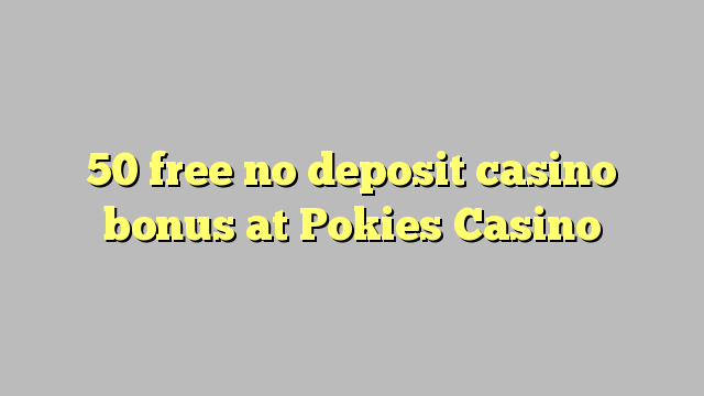 50 free no deposit casino bonus at Pokies Casino