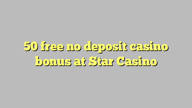 50 free no deposit casino bonus at Star Casino