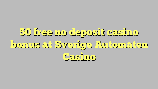 50 free no deposit casino bonus at Sverige Automaten Casino