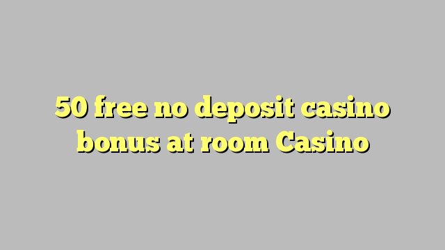 50 free no deposit casino bonus at room Casino