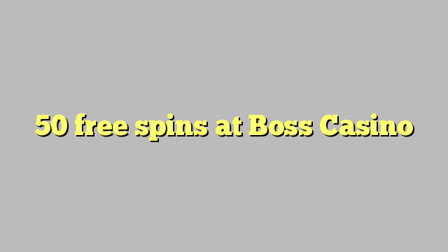 50 free spins at Boss  Casino