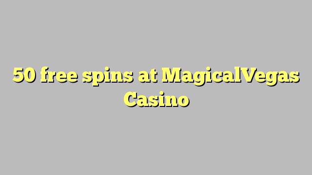 50 free spins at MagicalVegas Casino