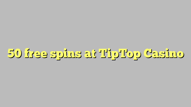 50 free spins at TipTop  Casino