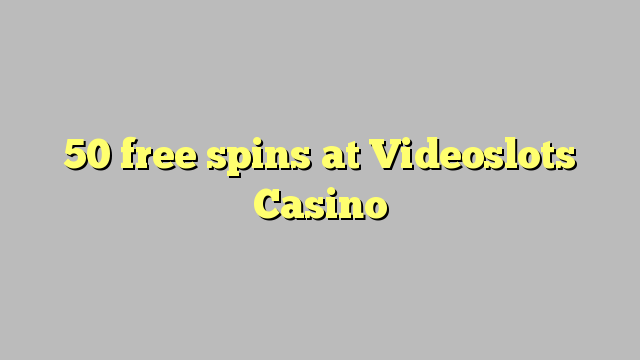 50 free spins at Videoslots Casino