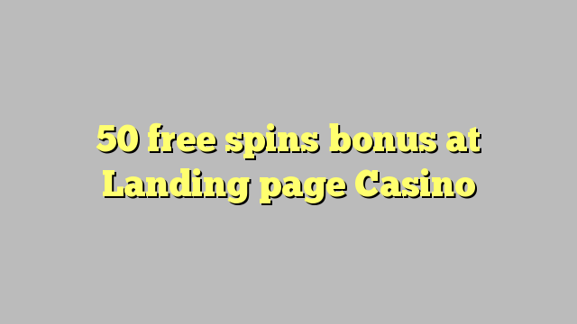 50 free spins bonus at Landing page Casino