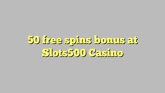 50 free giliran bonus ing Slots500 Casino