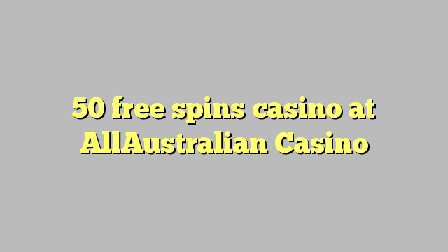 50 free spins casino at AllAustralian Casino