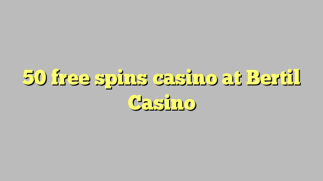 50 free spins casino at Bertil Casino