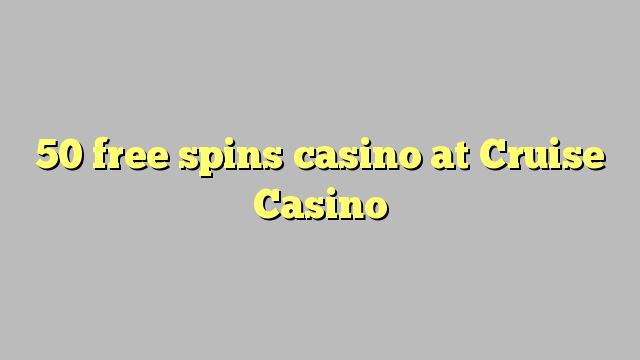 50 free spins casino at Cruise Casino