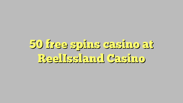 50 free spins casino at ReelIssland Casino