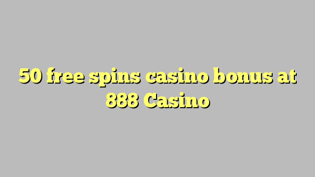 50 free spins casino bonus at 888 Casino
