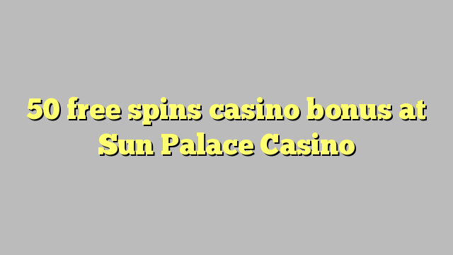 50 free spins casino bonus at Sun Palace Casino