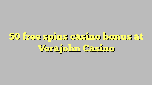 50 free spins casino bonus at Verajohn Casino