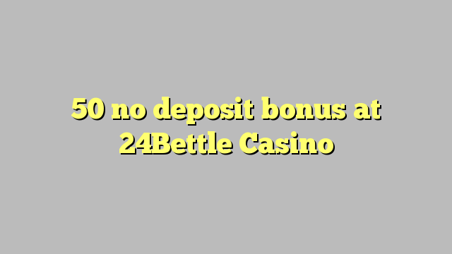 50 không có tiền đặt cọc tại 24Bettle Casino